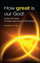 How Great Is Our God!: A Study of the Trinity - The Father, Jesus Christ, and the Holy Spirit