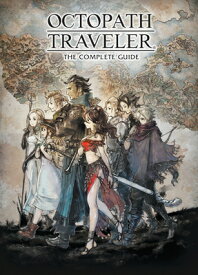 Octopath Traveler: The Complete Guide OCTOPATH TRAVELER THE COMP GD [ Square Enix ]