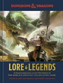 Dungeons & Dragons Lore & Legends: A Visual Celebration of the Fifth Edition of the World's Greatest D&D- LORE & LEGENDS （Dungeons & Dragons） [ Michael Witwer ]