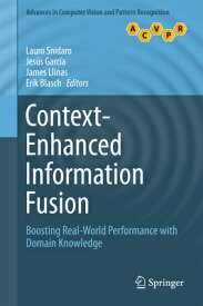 Context-Enhanced Information Fusion: Boosting Real-World Performance with Domain Knowledge CONTEXT-ENHANCED INFO FUSION 2 （Advances in Computer Vision and Pattern Recognition） [ Lauro Snidaro ]