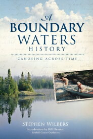 A Boundary Waters History: Canoeing Across Time BOUNDARY WATERS HIST CANOEING [ Stephen Wilbers ]