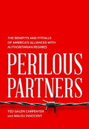 Perilous Partners: The Benefits and Pitfalls of America's Alliances with Authoritarian Regimes