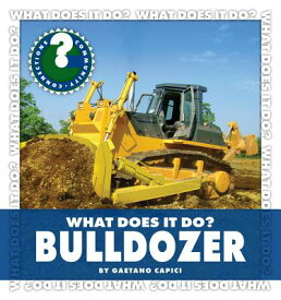 What Does It Do? Bulldozer WHAT DOES IT DO BULLDOZER （Community Connections: What Does It Do?） [ Gaetano Capici ]