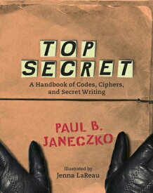 Top Secret: A Handbook of Codes, Ciphers and Secret Writing TOP SECRET [ Paul B. Janeczko ]