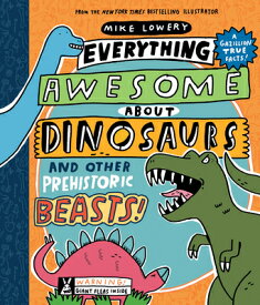 Everything Awesome about Dinosaurs and Other Prehistoric Beasts! EVERYTHING AWESOME ABT DINOSAU （Everything Awesome about） [ Mike Lowery ]