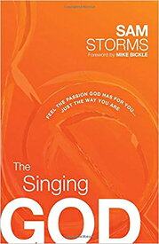The Singing God: Feel the Passion God Has for You... Just the Way You Are SINGING GOD [ Sam Storms ]