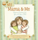 My Mama & Me: Rhyming Devotions for You and Your Child