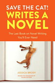 Save the Cat! Writes a Novel: The Last Book on Novel Writing You'll Ever Need SAVE THE CAT WRITES A NOVEL （Save the Cat!） [ Jessica Brody ]