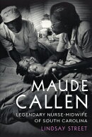 Maude Callen: Legendary Nurse-Midwife of South Carolina