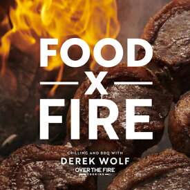 Food by Fire: Grilling and BBQ with Derek Wolf of Over the Fire Cooking FOOD BY FIRE [ Derek Wolf ]