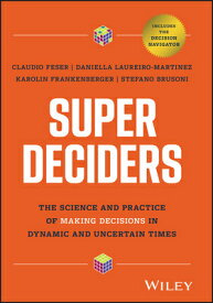 Super Deciders: The Science and Practice of Making Decisions in Dynamic and Uncertain Times SUPER DECIDERS [ Claudio Feser ]