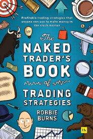 The Naked Trader's Book of Trading Strategies: Proven Ways to Make Money Investing in the Stock Mark NAKED TRADERS BK OF TRADING ST [ Robbie Burns ]