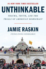 Unthinkable: Trauma, Truth, and the Trials of American Democracy UNTHINKABLE [ Jamie Raskin ]
