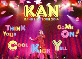 KAN BAND LIVE TOUR 2014 Think Your Cool Kick Yell Come On! [ KAN ]