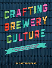 Crafting Brewery Culture: A Human Resources Guide for Small Breweries CRAFTING BREWERY CULTURE [ Gary Nicholas ]