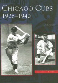 Chicago Cubs: 1926-1940 CHICAGO CUBS （Images of Baseball） [ Art Ahrens ]