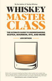 Whiskey Master Class: The Ultimate Guide to Understanding Scotch, Bourbon, Rye, and More WHISKEY MASTER CLASS [ Lew Bryson ]