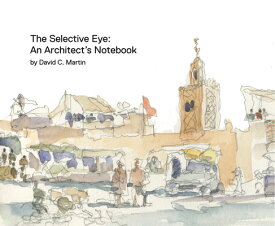 The Selective Eye: An Architect's Notebook SELECTIVE EYE [ David C. Martin ]