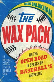 The Wax Pack: On the Open Road in Search of Baseball's Afterlife WAX PACK [ Brad Balukjian ]