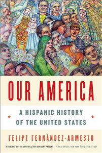 Our America: A Hispanic History of the United States OUR AMER [ Felipe Fernndez-Armesto ]