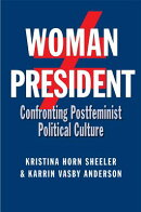 Woman President: Confronting Postfeminist Political Culture