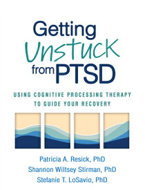 Getting Unstuck from PTSD: Using Cognitive Processing Therapy to Guide Your Recovery GETTING UNSTUCK FROM PTSD [ Patricia A. Resick ]