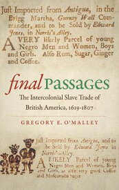 Final Passages: The Intercolonial Slave Trade of British America, 1619-1807 FINAL PASSAGES （Published by the Omohundro Institute of Early American Histo） [ Gregory E. O'Malley ]