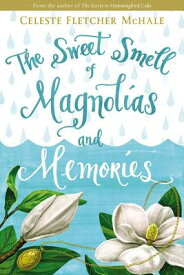 The Sweet Smell of Magnolias and Memories SWEET SMELL OF MAGNOLIAS & MEM [ Celeste Fletcher McHale ]