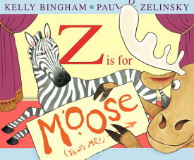 Z Is for Moose Z IS FOR MOOSE [ Kelly Bingham ]