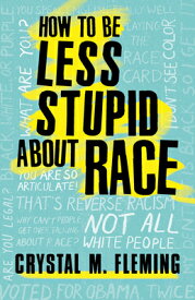 How to Be Less Stupid about Race: On Racism, White Supremacy, and the Racial Divide HT BE LESS STUPID ABT RACE [ Crystal M. Fleming ]