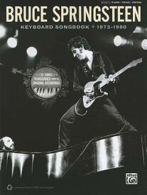 Bruce Springsteen -- Keyboard Songbook 1973-1980: Piano/Vocal/Guitar BRUCE SPRINGSTEEN -- KEYBOARD [ Bruce Springsteen ]