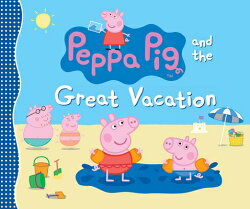Peppa Pig and the Great Vacation: (A Seaside Adventure of Postcards, Picnics, and Family Fun - Perfe