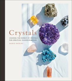 Crystals: Channel the Energy of Crystals for Spiritual Transformation CRYSTALS [ Sadie Kadlec ]