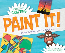 Paint It! Super Simple Crafts for Kids PAINT IT SUPER SIMPLE CRAFTS F （Creative Crafting） [ Tamara Jm Peterson ]