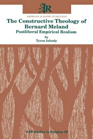 The Constructive Theology of Bernard Meland: Postliberal Empirical Realism CONSTRUCTIVE THEOLOGY OF BERNA （AAR Studies in Religion） [ Tyron Inbody ]