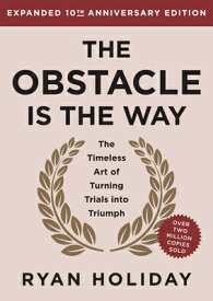The Obstacle Is the Way Expanded 10th Anniversary Edition: The Timeless Art of Turning Trials Into T OBSTACLE IS THE WAY EXPANDED 1 [ Ryan Holiday ]