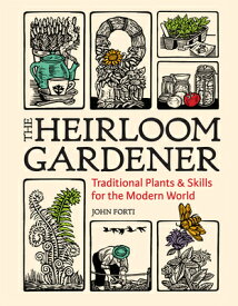 The Heirloom Gardener: Traditional Plants and Skills for the Modern World HEIRLOOM GARDENER [ John Forti ]