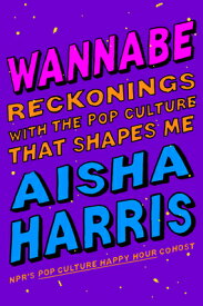 Wannabe: Reckonings with the Pop Culture That Shapes Me WANNABE [ Aisha Harris ]