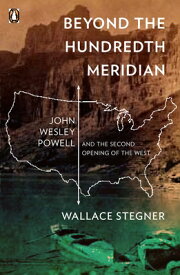 Beyond the Hundredth Meridian: John Wesley Powell and the Second Opening of the West BEYOND THE HUNDREDTH MERIDIAN [ Wallace Stegner ]