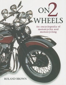 On 2 Wheels: An Encyclopedia of Motorcyles and Motorcycling ON 2 WHEELS [ Roland Brown ]
