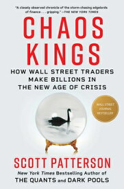 Chaos Kings: How Wall Street Traders Make Billions in the New Age of Crisis CHAOS KINGS [ Scott Patterson ]