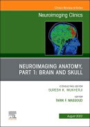 Neuroimaging Anatomy, Part 1: Brain and Skull, an Issue of Neuroimaging Clinics of North America: Vo