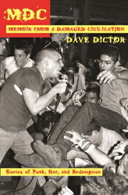 MDC: Memoir from a Damaged Civilization: Stories of Punk, Fear, and Redemption MDC MEMOIR FROM A DAMAGED CIVI [ Dave Dictor ]