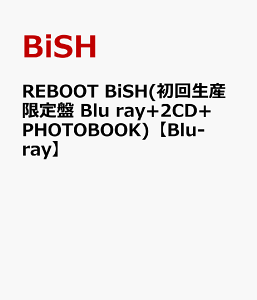 REBOOT BiSH(初回生産限定盤 Blu ray+2CD+PHOTOBOOK)【Blu-ray】 [ BiSH ]
