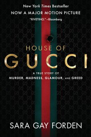 The House of Gucci [Movie Tie-In]: A True Story of Murder, Madness, Glamour, and Greed: A Summer Bea HOUSE OF GUCCI MOVIE TIE-IN [ Sara Gay Forden ]