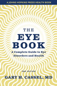 The Eye Book: A Complete Guide to Eye Disorders and Health EYE BK 2/E （Johns Hopkins Press Health Books (Paperback)） [ Gary H. Cassel ]