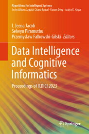 Data Intelligence and Cognitive Informatics: Proceedings of ICDICI 2023 DATA INTELLIGENCE & COGNITIVE （Algorithms for Intelligent Systems） [ I. Jeena Jacob ]