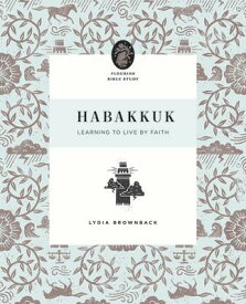 Habakkuk: Learning to Live by Faith HABAKKUK （Flourish Bible Study） [ Lydia Brownback ]