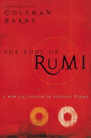 The Soul of Rumi: A New Collection of Ecstatic Poems SOUL OF RUMI [ Coleman Barks ]
