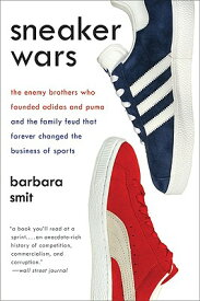 Sneaker Wars: The Enemy Brothers Who Founded Adidas and Puma and the Family Feud That Forever Change SNEAKER WARS [ Barbara Smit ]